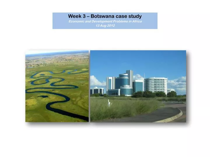 week 3 botswana case study economic and development problems in africa 13 aug 2012