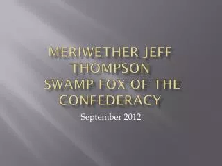 Meriwether jeff Thompson Swamp Fox of the Confederacy