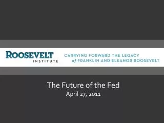 The Future of the Fed April 27, 2011