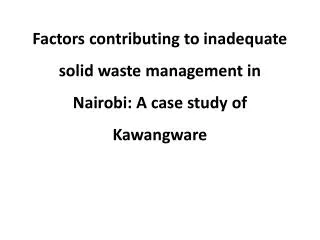 Factors contributing to inadequate solid waste management in Nairobi: A case study of Kawangware