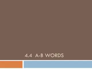 4.4 A-B words