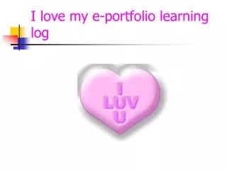 I love my e-portfolio learning log