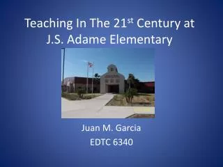 Teaching In The 21 st Century at J.S. Adame Elementary
