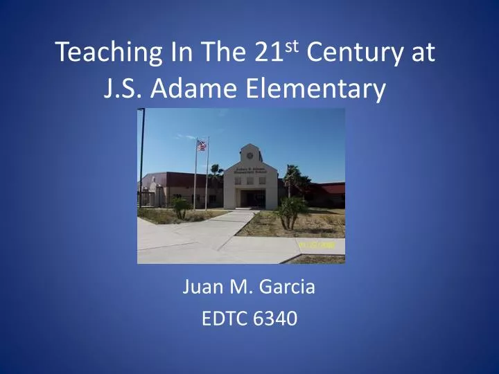 teaching in the 21 st century at j s adame elementary