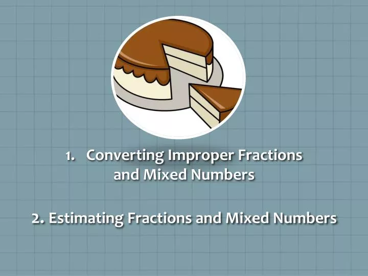 2 estimating fractions and mixed numbers