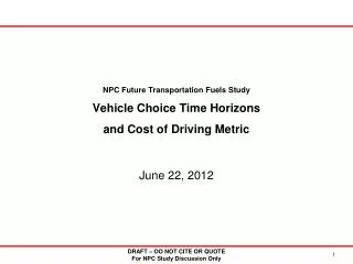 NPC Future Transportation Fuels Study Vehicle Choice Time Horizons and Cost of Driving Metric