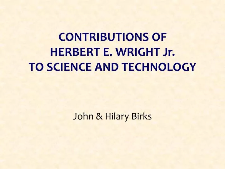 contributions of herbert e wright jr to science and technology