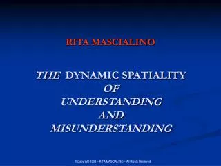 RITA MASCIALINO THE DYNAMIC SPATIALITY OF UNDERSTANDING AND MISUNDERSTANDING