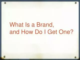 What Is a Brand, and How Do I Get One?