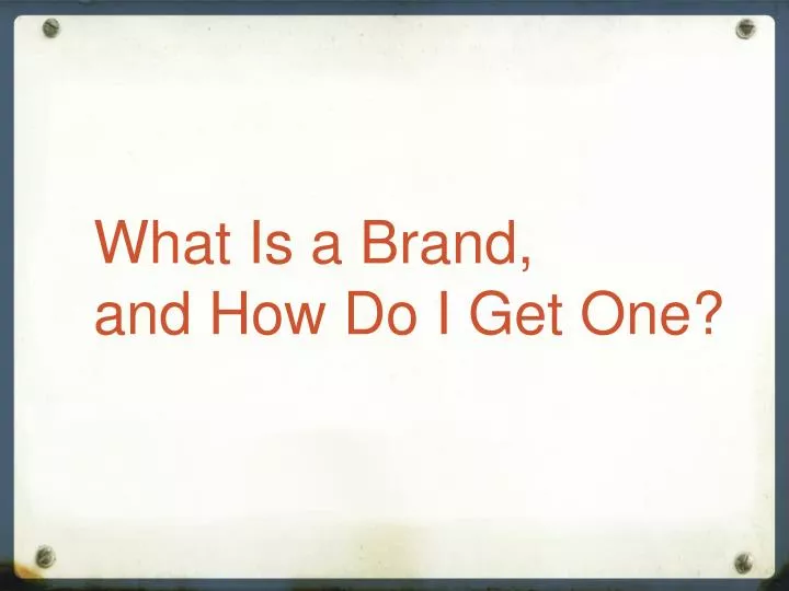 what is a brand and how do i get one