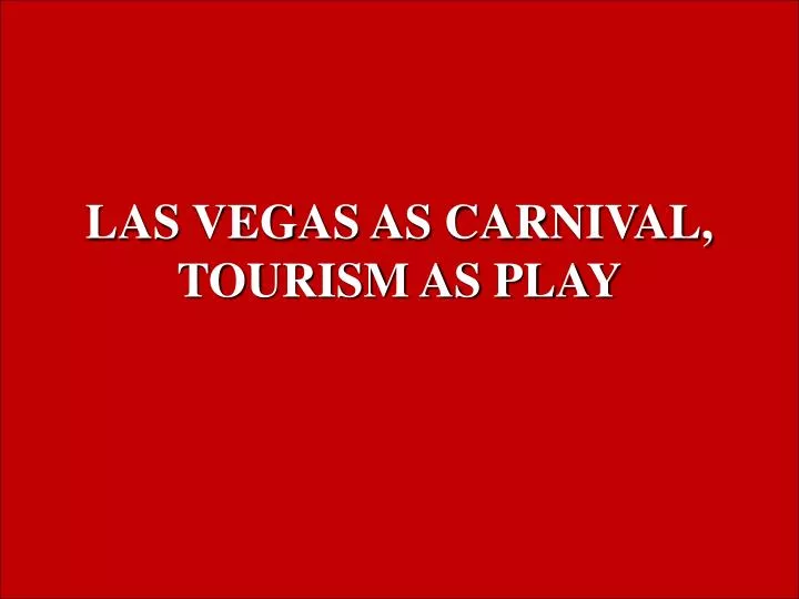 las vegas as carnival tourism as play