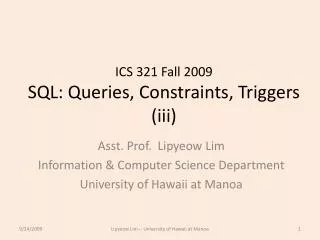 ICS 321 Fall 2009 SQL: Queries, Constraints, Triggers (iii)