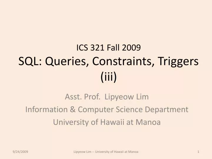 ics 321 fall 2009 sql queries constraints triggers iii