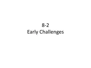 8 2 early challenges