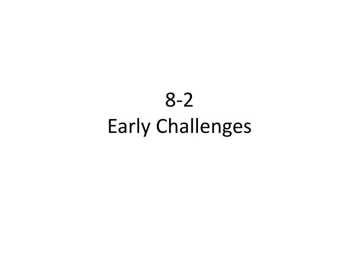 8 2 early challenges