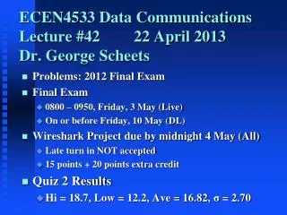 ECEN4533 Data Communications Lecture #42		22 April 2013 Dr. George Scheets