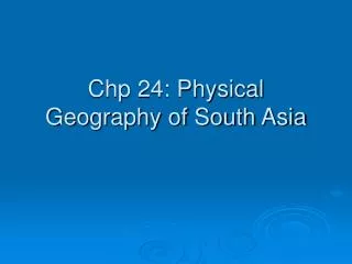 Chp 24: Physical Geography of South Asia
