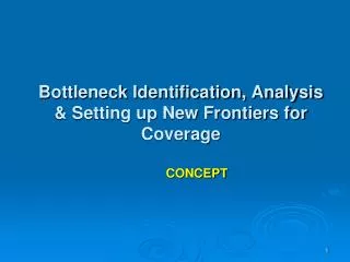 Bottleneck Identification, Analysis &amp; Setting up New Frontiers for Coverage