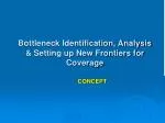 Bottleneck Identification, Analysis &amp; Setting up New Frontiers for Coverage