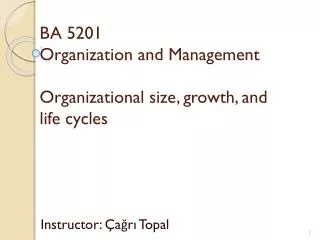 BA 5201 Organization and Management Organizational size, growth, and life cycles