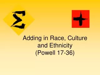 Adding in Race, Culture and Ethnicity (Powell 17-36)