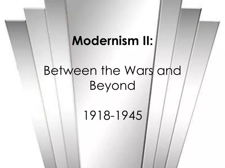 modernism ii between the wars and beyond 1918 1945