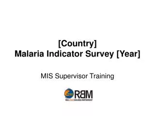 [Country] Malaria Indicator Survey [Year]