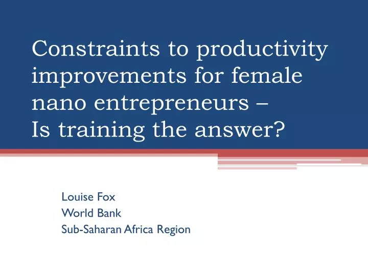 constraints to productivity improvements for female nano entrepreneurs is training the answer