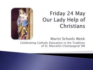 Friday 24 May Our Lady Help of Christians