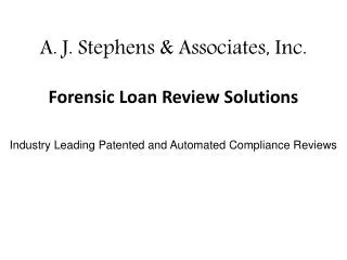 A. J. Stephens &amp; Associates, Inc. Forensic Loan Review Solutions