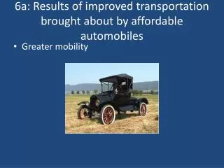 6a: Results of improved transportation brought about by affordable automobiles