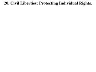 20. Civil Liberties: Protecting Individual Rights.