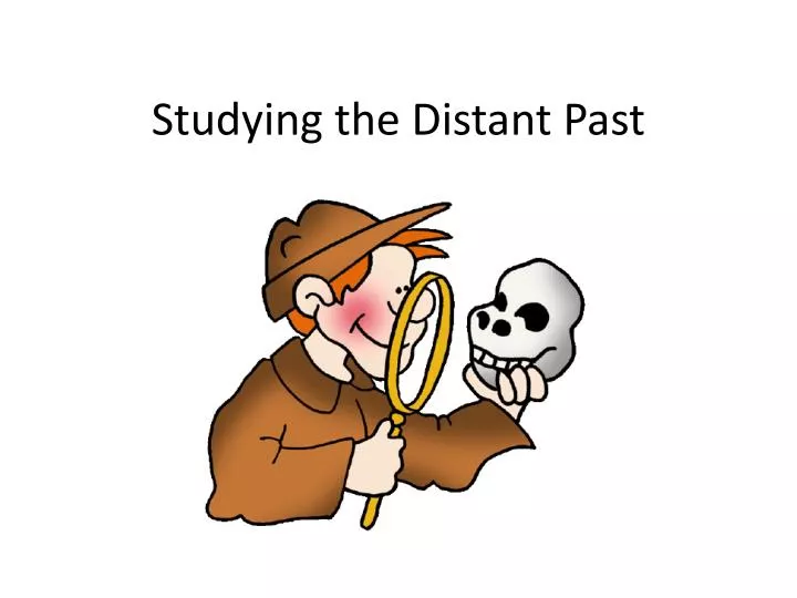 studying the distant past