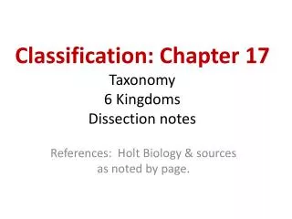 Classification: Chapter 17 Taxonomy 6 Kingdoms Dissection notes