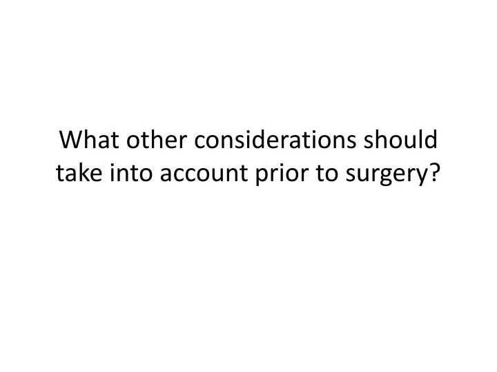 what other considerations should take into account prior to surgery