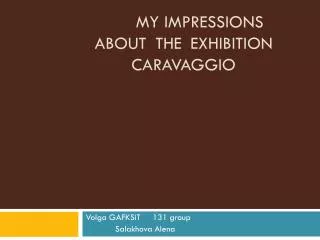 my impressions about the exhibition Caravaggio