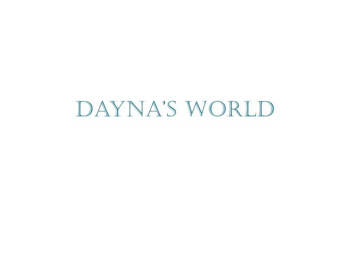 dayna s world