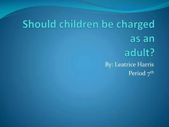 should children be charged as an adult