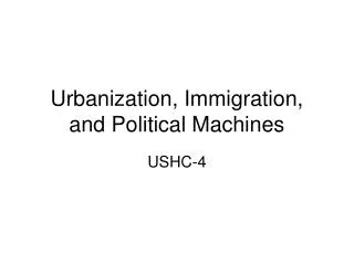 Urbanization, Immigration, and Political Machines