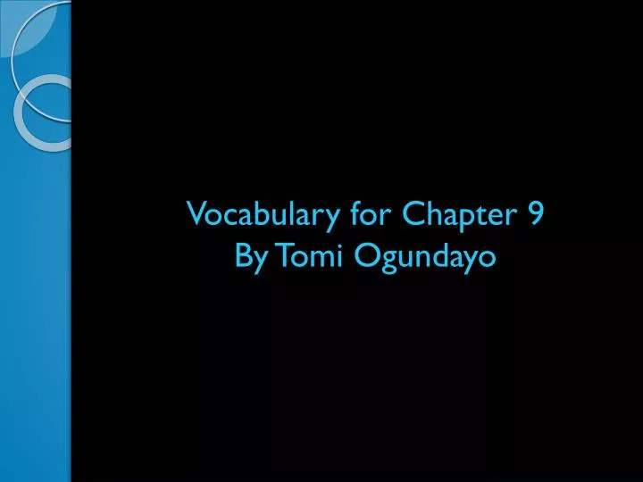 vocabulary for chapter 9 by tomi ogundayo