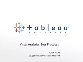 Visual Analytics Best Practices YOUR NAME you@tableausoftware #tableau8