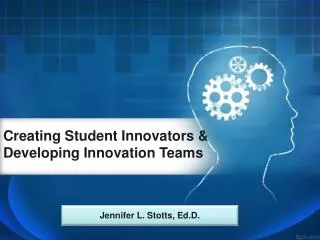 Creating Student Innovators &amp; Developing Innovation Teams