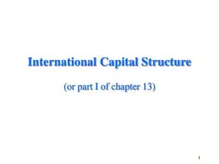 International Capital Structure (or part I of chapter 13)