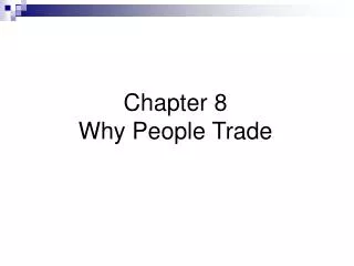 Chapter 8 Why People Trade