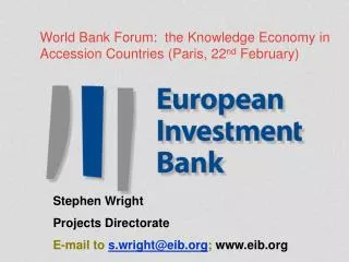 World Bank Forum: the Knowledge Economy in Accession Countries (Paris, 22 nd February)
