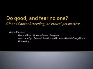 Do good , and fear no one ? GP and Cancer Screening , an ethical perspective