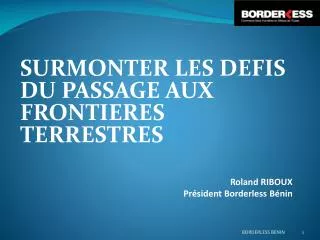 SURMONTER LES DEFIS DU PASSAGE AUX FRONTIERES TERRESTRES Roland RIBOUX