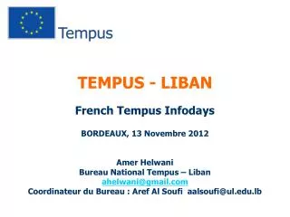 TEMPUS - LIBAN French Tempus Infodays BORDEAUX, 13 Novembre 2012 Amer Helwani