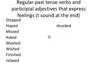 Regular past tense verbs and participial adjectives that express feelings (t sound at the end)