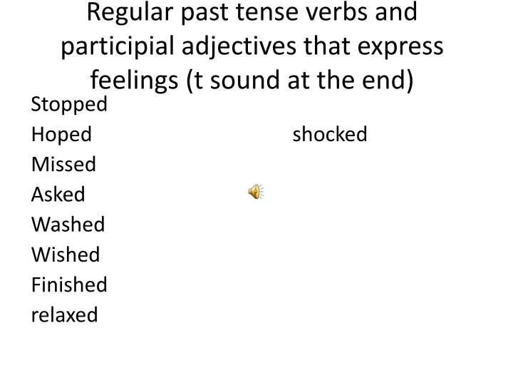 regular past tense verbs and participial adjectives that express feelings t sound at the end